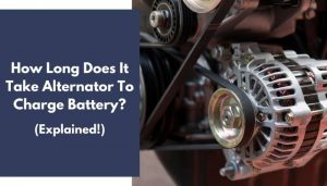 How Long Does It Take Alternator To Charge Battery? (Read)