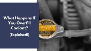 Overfilling Radiator What Happens If You Overfill Coolant? (Is It Bad? Explained!)