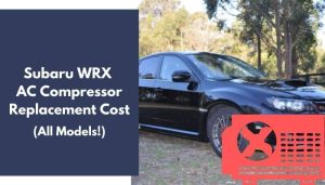 Subaru WRX AC Compressor Replacement Cost (All Models! Explained)